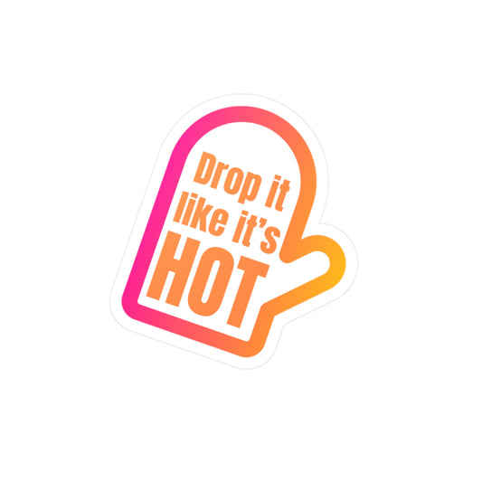 Drop it like it's hot sticker